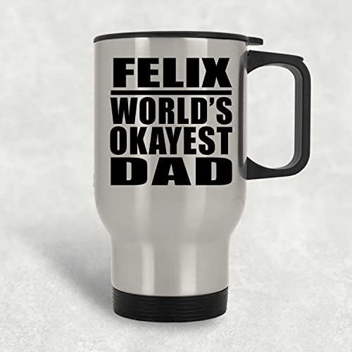 DesignSify Felix-ov svjetski tata, srebrna putnicu 14oz izolirani od nehrđajućeg čelika, pokloni za rođendan godišnjica Božićni Xmas Dan majki
