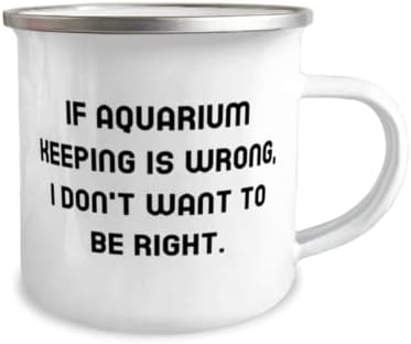 Jedinstveni pokloni za čuvanje akvarijuma, ako je čuvanje akvarijuma pogrešno, Ne želim da budem u pravu, epska 12oz kamper šolja